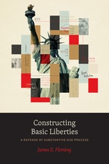 cover of Constructing Basic Liberties: A Defense of Substantive Due Process