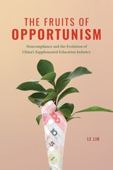 cover of The Fruits of Opportunism: Noncompliance and the Evolution of China's Supplemental Education Industry