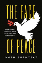 cover of The Face of Peace: Government Pedagogy amid Disinformation in Colombia