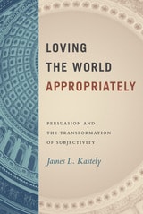 cover of Loving the World Appropriately: Persuasion and the Transformation of Subjectivity