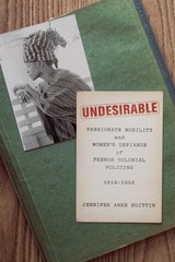 cover of Undesirable: Passionate Mobility and Women’s Defiance of French Colonial Policing, 1919–1952