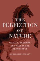 cover of The Perfection of Nature: Animals, Breeding, and Race in the Renaissance
