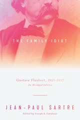 cover of The Family Idiot: Gustave Flaubert, 1821–1857, An Abridged Edition