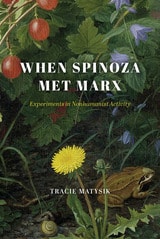 cover of When Spinoza Met Marx: Experiments in Nonhumanist Activity