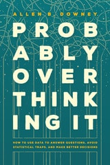 cover of Probably Overthinking It: How to Use Data to Answer Questions, Avoid Statistical Traps, and Make Better Decisions