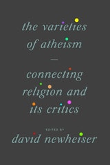 cover of The Varieties of Atheism: Connecting Religion and Its Critics