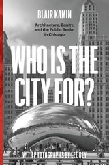 cover of Who Is the City For?: Architecture, Equity, and the Public Realm in Chicago