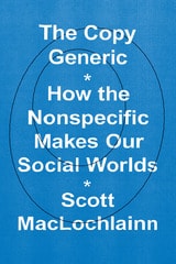 cover of The Copy Generic: How the Nonspecific Makes Our Social Worlds