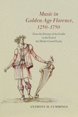 cover of Music in Golden-Age Florence, 1250–1750: From the Priorate of the Guilds to the End of the Medici Grand Duchy
