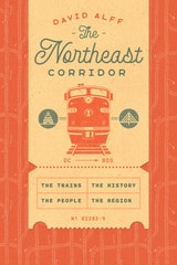 cover of The Northeast Corridor: The Trains, the People, the History, the Region