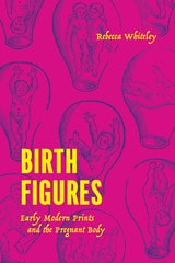 cover of Birth Figures: Early Modern Prints and the Pregnant Body