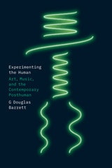 cover of Experimenting the Human: Art, Music, and the Contemporary Posthuman