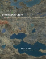 cover of Prehistoric Future: Max Ernst and the Return of Painting between the Wars