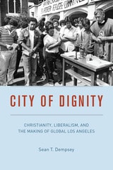 cover of City of Dignity: Christianity, Liberalism, and the Making of Global Los Angeles