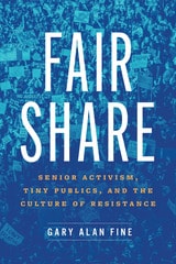 cover of Fair Share: Senior Activism, Tiny Publics, and the Culture of Resistance