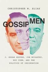 cover of Gossip Men: J. Edgar Hoover, Joe McCarthy, Roy Cohn, and the Politics of Insinuation