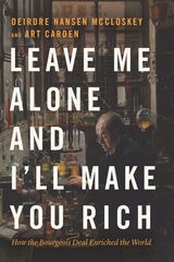 cover of Leave Me Alone and I'll Make You Rich: How the Bourgeois Deal Enriched the World