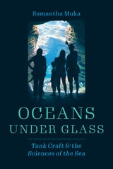 cover of Oceans under Glass: Tank Craft and the Sciences of the Sea