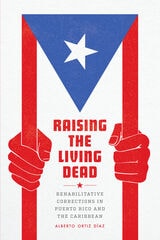 cover of Raising the Living Dead: Rehabilitative Corrections in Puerto Rico and the Caribbean