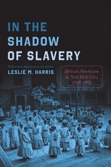 cover of In the Shadow of Slavery: African Americans in New York City, 1626-1863