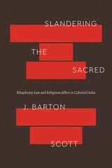 cover of Slandering the Sacred: Blasphemy Law and Religious Affect in Colonial India