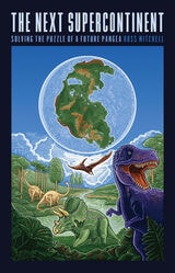 cover of The Next Supercontinent: Solving the Puzzle of a Future Pangea