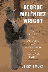 cover of George Meléndez Wright: The Fight for Wildlife and Wilderness in the National Parks