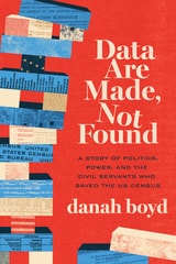 cover of Data Are Made, Not Found: A Story of Politics, Power, and the Civil Servants Who Saved the US Census