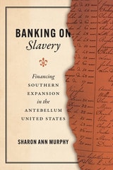cover of Banking on Slavery: Financing Southern Expansion in the Antebellum United States