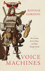 cover of Voice Machines: The Castrato, the Cat Piano, and Other Strange Sounds