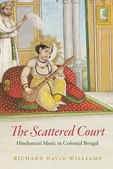 cover of The Scattered Court: Hindustani Music in Colonial Bengal