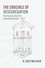 cover of The Crucible of Desegregation: The Uncertain Search for Educational Equality