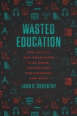 cover of Wasted Education: How We Fail Our Graduates in Science, Technology, Engineering, and Math