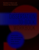 cover of The Dissertation-to-Book Workbook: Exercises for Developing and Revising Your Book Manuscript