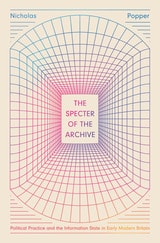 cover of The Specter of the Archive: Political Practice and the Information State in Early Modern Britain