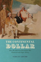 cover of The Continental Dollar: How the American Revolution Was Financed with Paper Money