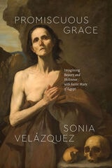 cover of Promiscuous Grace: Imagining Beauty and Holiness with Saint Mary of Egypt