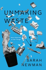 cover of Unmaking Waste: New Histories of Old Things