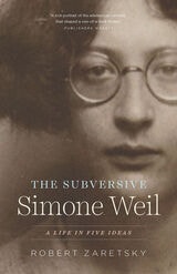 cover of The Subversive Simone Weil: A Life in Five Ideas