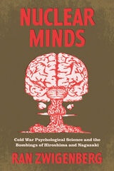 cover of Nuclear Minds: Cold War Psychological Science and the Bombings of Hiroshima and Nagasaki