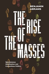 cover of The Rise of the Masses: Spontaneous Mobilization and Contentious Politics