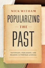 cover of Popularizing the Past: Historians, Publishers, and Readers in Postwar America