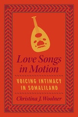 cover of Love Songs in Motion: Voicing Intimacy in Somaliland
