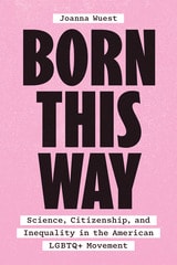 cover of Born This Way: Science, Citizenship, and Inequality in the American LGBTQ+ Movement