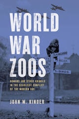 cover of World War Zoos: Humans and Other Animals in the Deadliest Conflict of the Modern Age