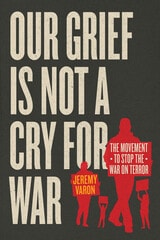 cover of Our Grief Is Not a Cry for War: The Movement to Stop the War on Terror