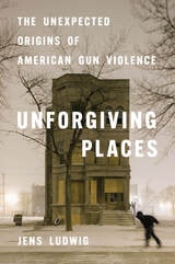 cover of Unforgiving Places: The Unexpected Origins of American Gun Violence