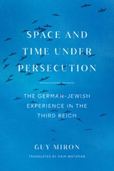 cover of Space and Time under Persecution: The German-Jewish Experience in the Third Reich