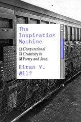 cover of The Inspiration Machine: Computational Creativity in Poetry and Jazz
