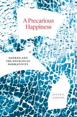 cover of A Precarious Happiness: Adorno and the Sources of Normativity
